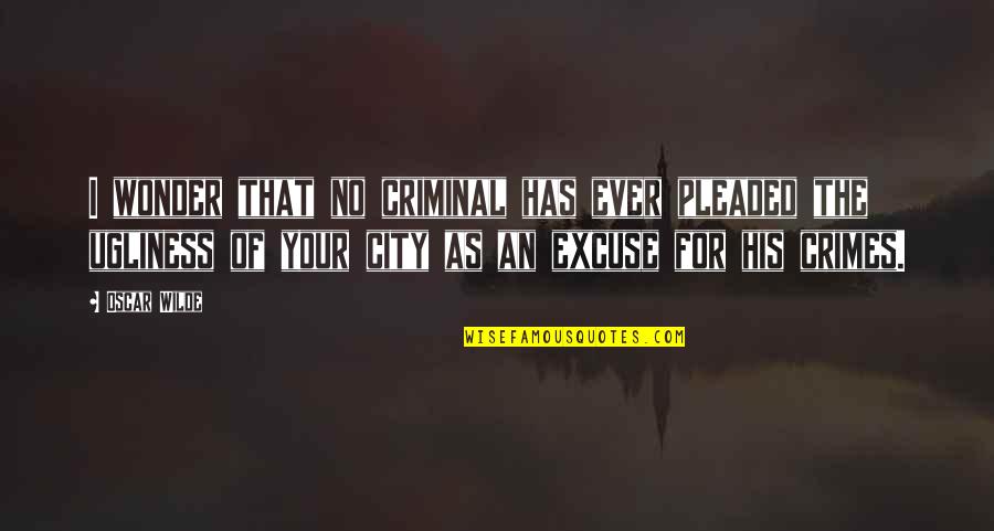 Wilde Oscar Quotes By Oscar Wilde: I wonder that no criminal has ever pleaded