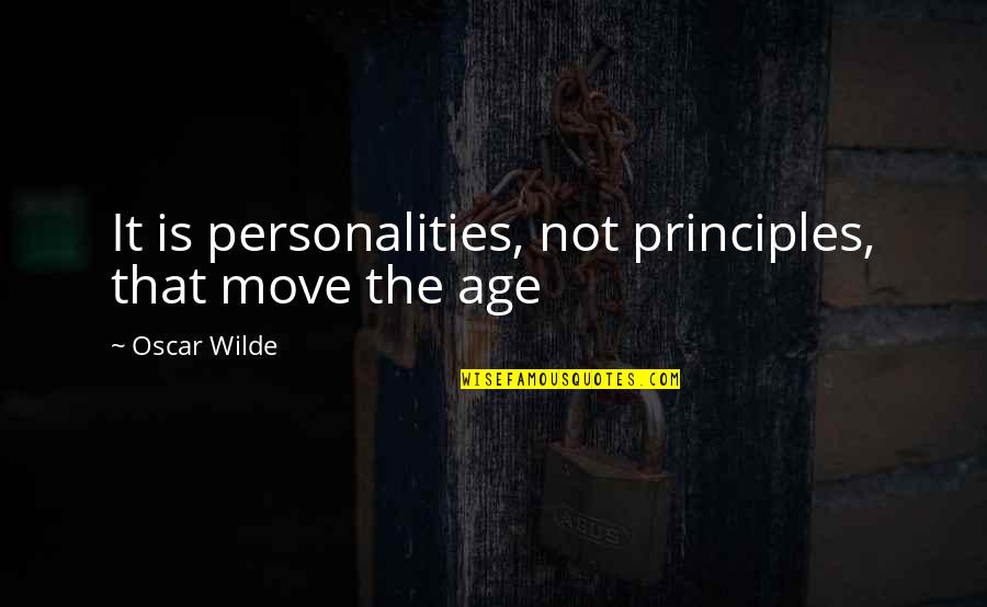 Wilde Oscar Quotes By Oscar Wilde: It is personalities, not principles, that move the