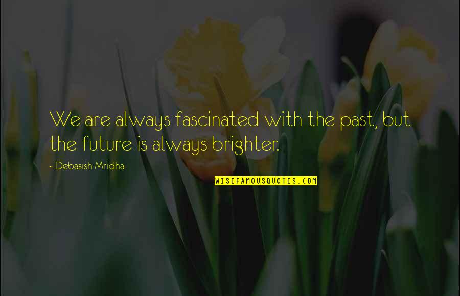 Wilde Quotes By Debasish Mridha: We are always fascinated with the past, but