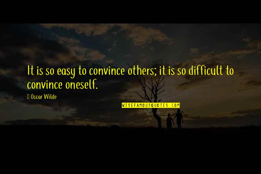 Wilde Quotes By Oscar Wilde: It is so easy to convince others; it