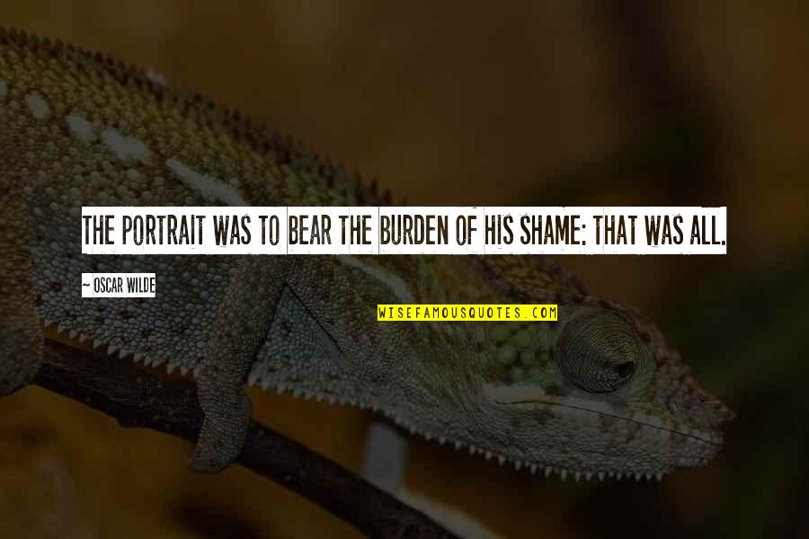 Wilde Quotes By Oscar Wilde: The portrait was to bear the burden of