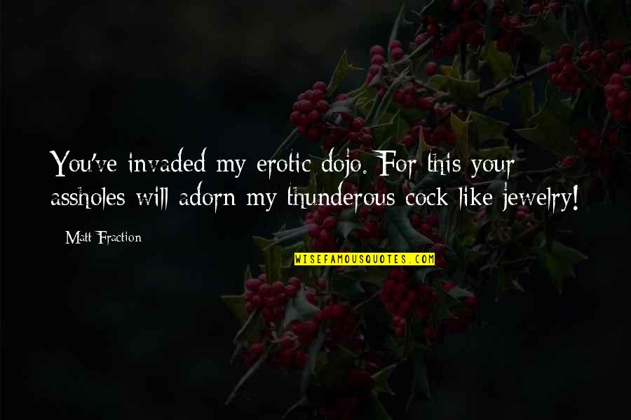 Wildean Epigram Quotes By Matt Fraction: You've invaded my erotic dojo. For this your Wildean Epigram Quotes By Matt Fraction: You've invaded my erotic dojo. For this your