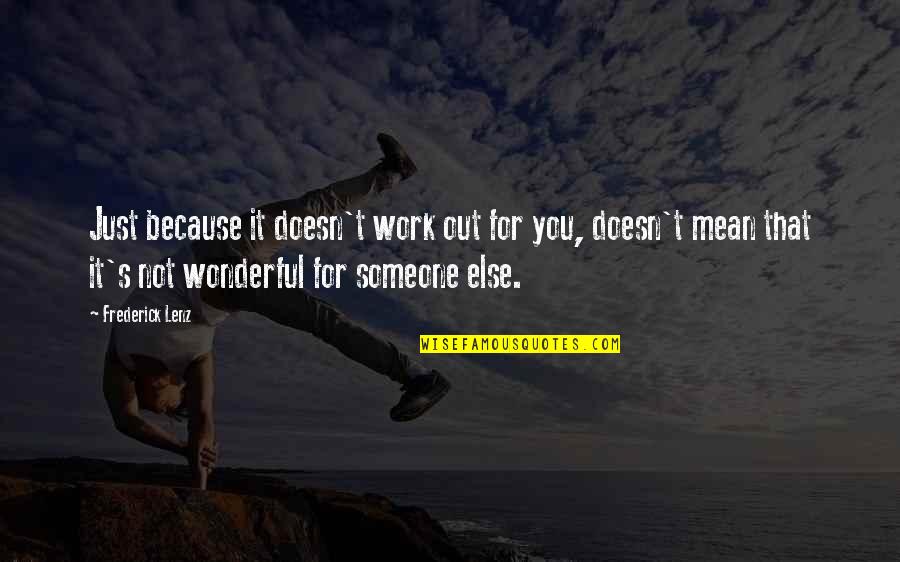 Wildeman Obrock Quotes By Frederick Lenz: Just because it doesn't work out for you, Wildeman Obrock Quotes By Frederick Lenz: Just because it doesn't work out for you,