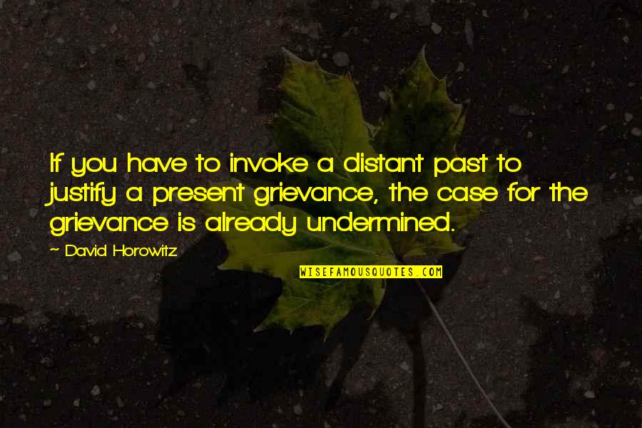 Wilden Lightfoot Quotes By David Horowitz: If you have to invoke a distant past Wilden Lightfoot Quotes By David Horowitz: If you have to invoke a distant past