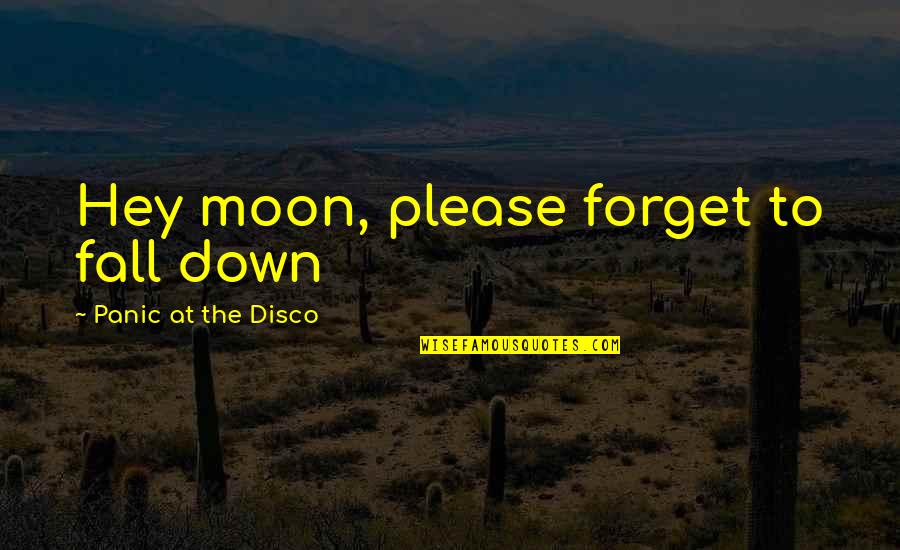 Wilden Lightfoot Quotes By Panic At The Disco: Hey moon, please forget to fall down Wilden Lightfoot Quotes By Panic At The Disco: Hey moon, please forget to fall down