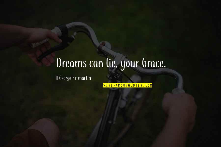 Wilden Quotes By George R R Martin: Dreams can lie, your Grace.