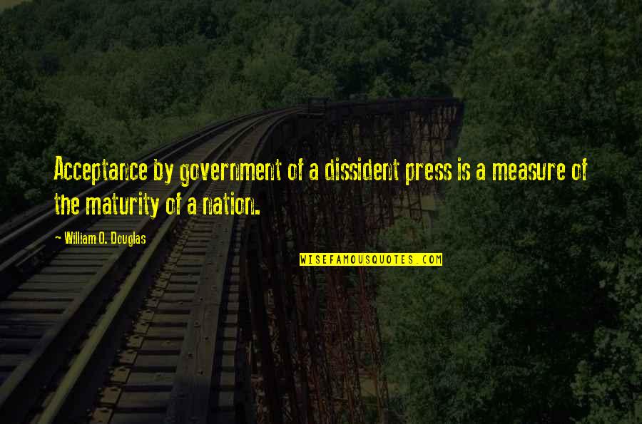 Wilden Quotes By William O. Douglas: Acceptance by government of a dissident press is