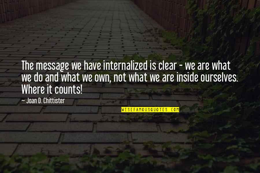Wildencrust Quotes By Joan D. Chittister: The message we have internalized is clear - Wildencrust Quotes By Joan D. Chittister: The message we have internalized is clear -