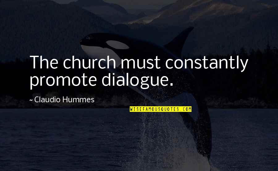 Wildenhaus Ancestry Quotes By Claudio Hummes: The church must constantly promote dialogue.