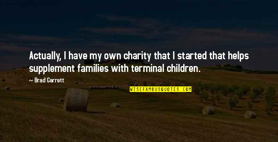 Wildenstein Jocelyn Quotes By Brad Garrett: Actually, I have my own charity that I Wildenstein Jocelyn Quotes By Brad Garrett: Actually, I have my own charity that I