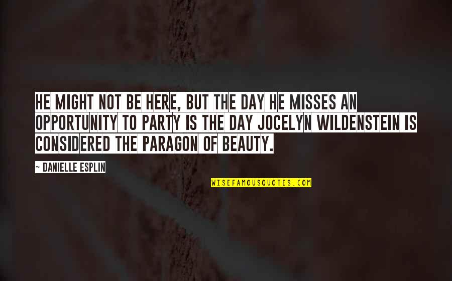 Wildenstein Jocelyn Quotes By Danielle Esplin: He might not be here, but the day Wildenstein Jocelyn Quotes By Danielle Esplin: He might not be here, but the day