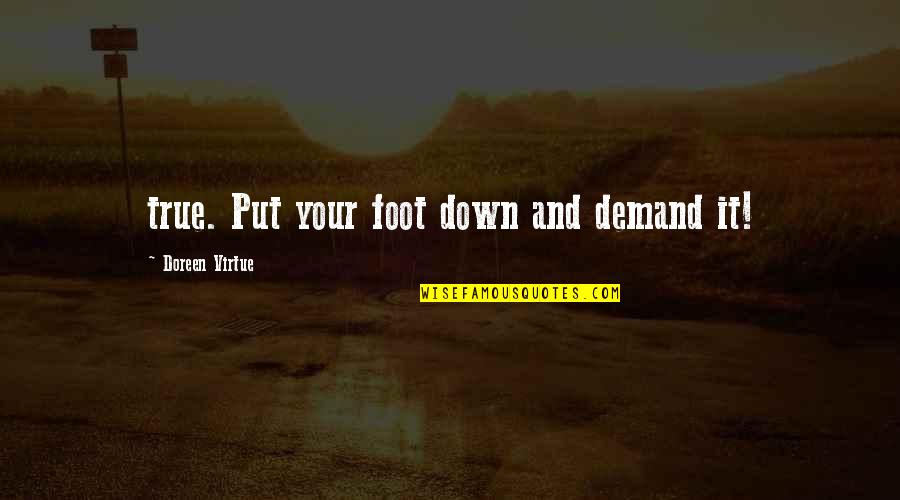 Wildenstein Jocelyn Quotes By Doreen Virtue: true. Put your foot down and demand it! Wildenstein Jocelyn Quotes By Doreen Virtue: true. Put your foot down and demand it!