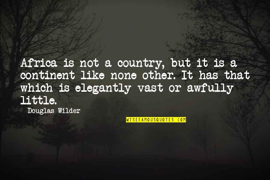 Wilder Quotes By Douglas Wilder: Africa is not a country, but it is