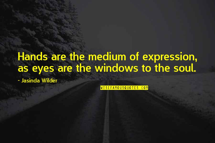 Wilder Quotes By Jasinda Wilder: Hands are the medium of expression, as eyes