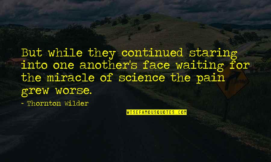 Wilder Thornton Quotes By Thornton Wilder: But while they continued staring into one another's