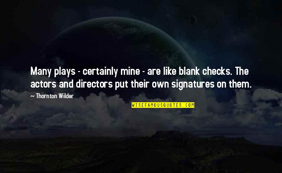 Wilder Thornton Quotes By Thornton Wilder: Many plays - certainly mine - are like Wilder Thornton Quotes By Thornton Wilder: Many plays - certainly mine - are like