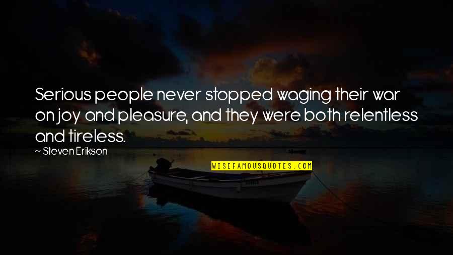 Wilderness Act Quotes By Steven Erikson: Serious people never stopped waging their war on