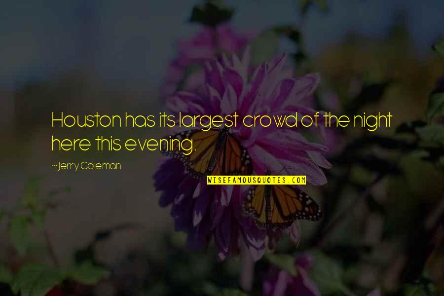 Wilderness Adventure Quotes By Jerry Coleman: Houston has its largest crowd of the night Wilderness Adventure Quotes By Jerry Coleman: Houston has its largest crowd of the night