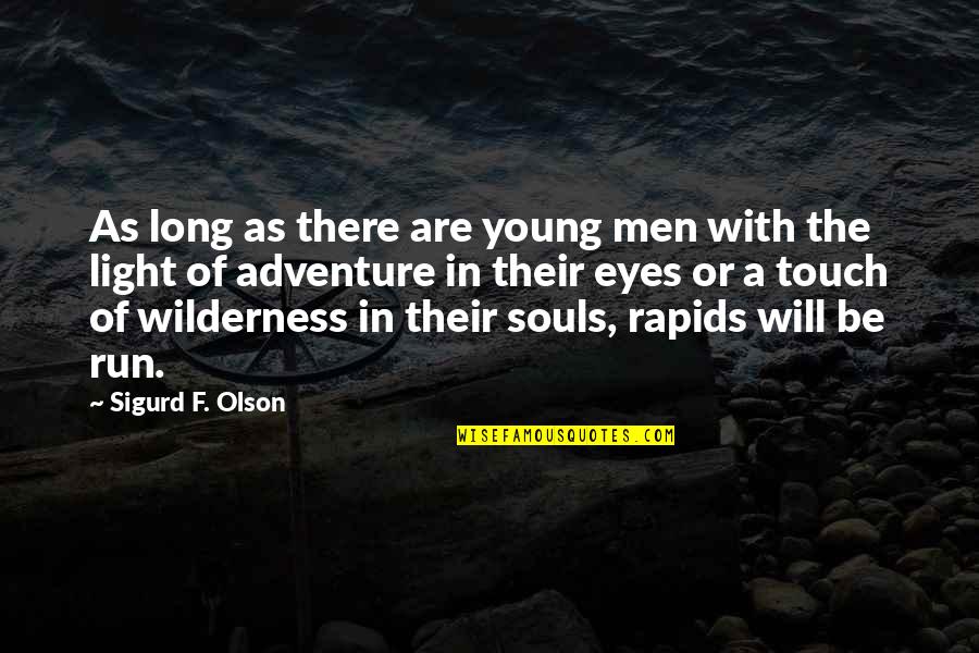 Wilderness Adventure Quotes By Sigurd F. Olson: As long as there are young men with Wilderness Adventure Quotes By Sigurd F. Olson: As long as there are young men with