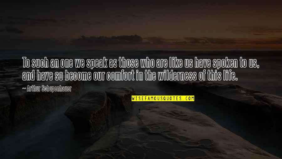 Wilderness And Life Quotes By Arthur Schopenhauer: To such an one we speak as those