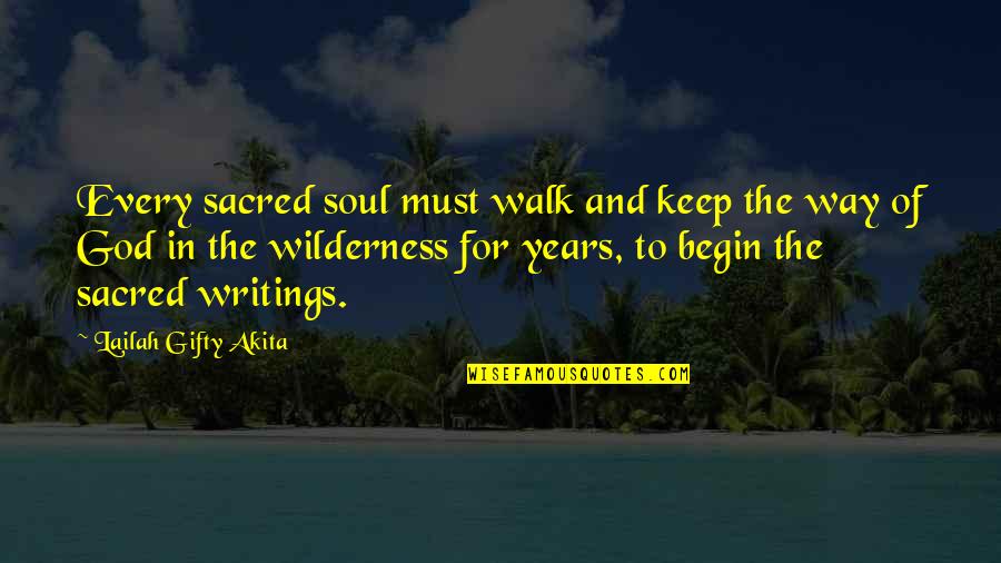 Wilderness And Life Quotes By Lailah Gifty Akita: Every sacred soul must walk and keep the