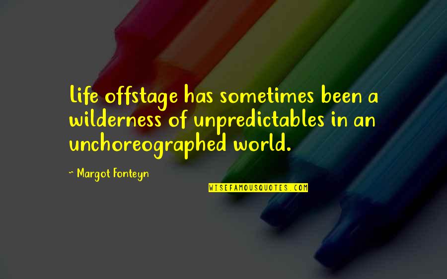 Wilderness And Life Quotes By Margot Fonteyn: Life offstage has sometimes been a wilderness of