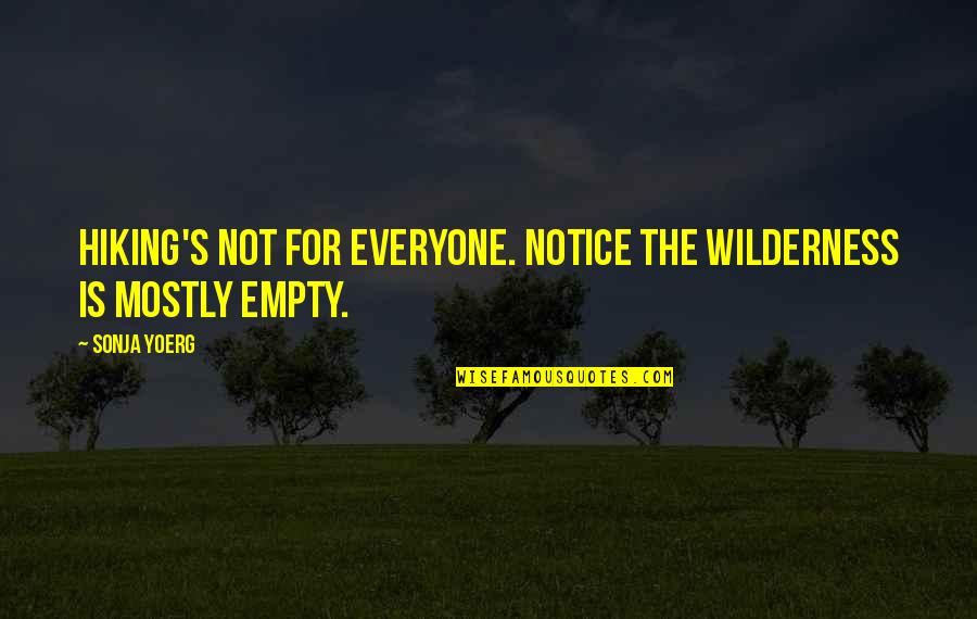 Wilderness And Nature Quotes By Sonja Yoerg: Hiking's not for everyone. Notice the wilderness is