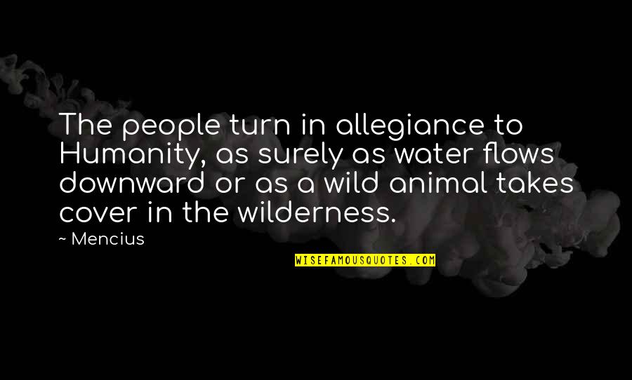 Wilderness From Into The Wild Quotes By Mencius: The people turn in allegiance to Humanity, as