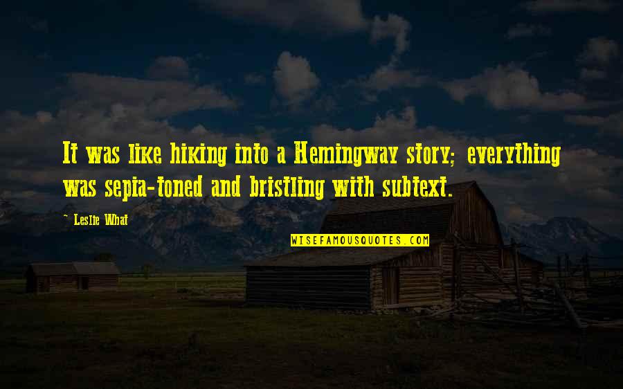 Wilderness Funny Quotes By Leslie What: It was like hiking into a Hemingway story; Wilderness Funny Quotes By Leslie What: It was like hiking into a Hemingway story;
