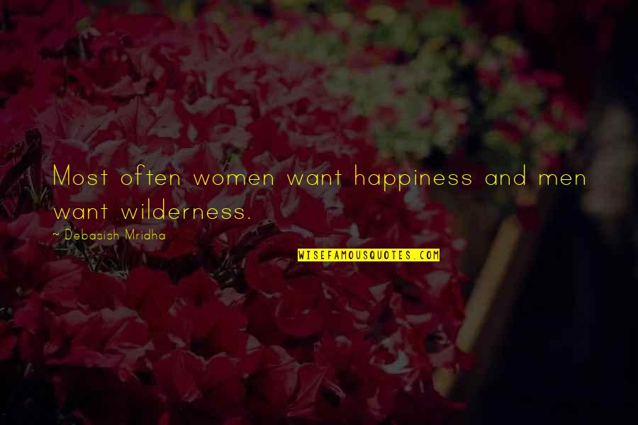 Wilderness Inspirational Quotes By Debasish Mridha: Most often women want happiness and men want