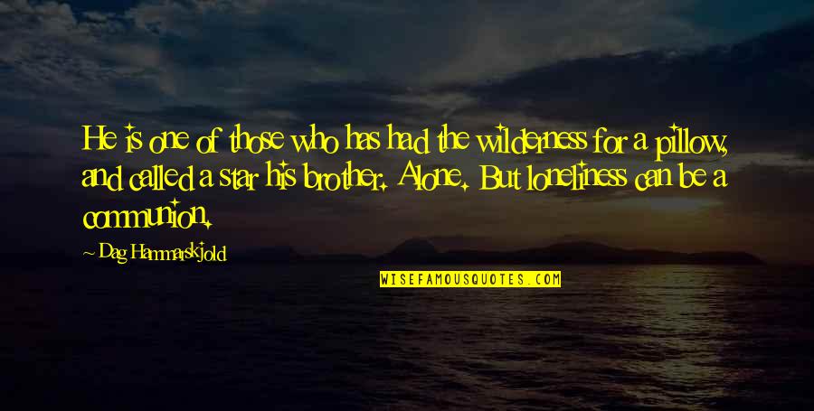 Wilderness Nature Quotes By Dag Hammarskjold: He is one of those who has had