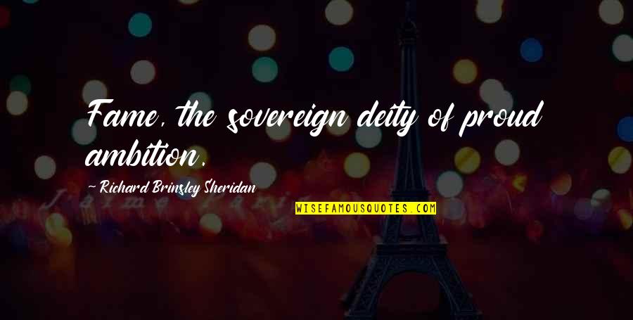 Wilderness Survival Quotes By Richard Brinsley Sheridan: Fame, the sovereign deity of proud ambition.