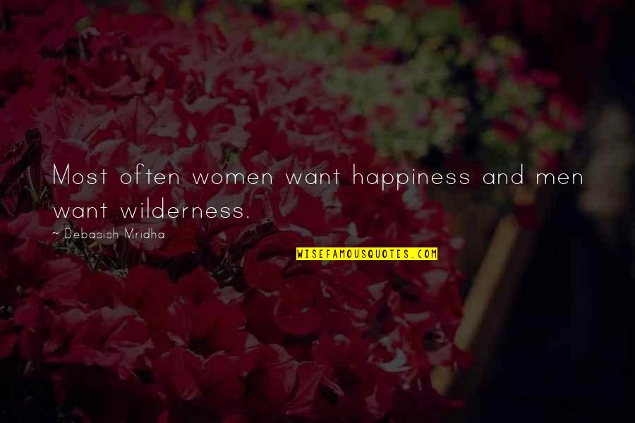 Wilderness Wisdom Quotes By Debasish Mridha: Most often women want happiness and men want