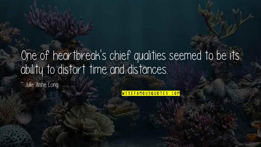 Wildernesse Quotes By Julie Anne Long: One of heartbreak's chief qualities seemed to be Wildernesse Quotes By Julie Anne Long: One of heartbreak's chief qualities seemed to be