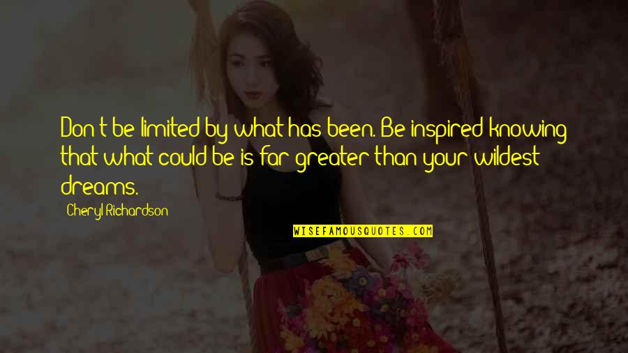 Wildest Dream Quotes By Cheryl Richardson: Don't be limited by what has been. Be