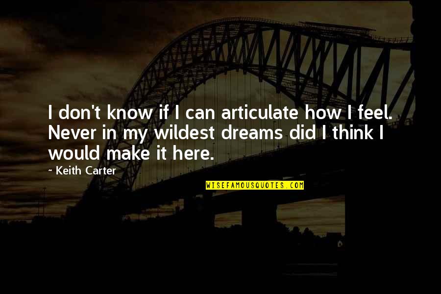 Wildest Dream Quotes By Keith Carter: I don't know if I can articulate how