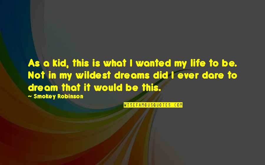 Wildest Dream Quotes By Smokey Robinson: As a kid, this is what I wanted