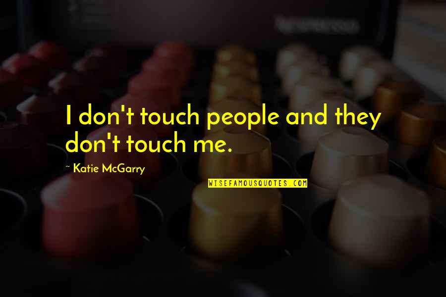 Wildfire Prevention Quotes By Katie McGarry: I don't touch people and they don't touch