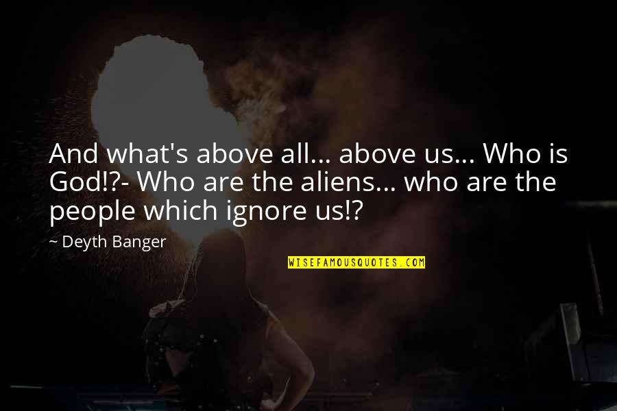 Wildflower Drew Barrymore Quotes By Deyth Banger: And what's above all... above us... Who is Wildflower Drew Barrymore Quotes By Deyth Banger: And what's above all... above us... Who is