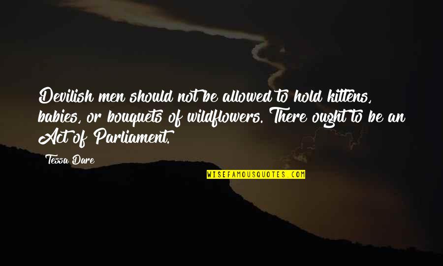 Wildflowers Quotes By Tessa Dare: Devilish men should not be allowed to hold Wildflowers Quotes By Tessa Dare: Devilish men should not be allowed to hold