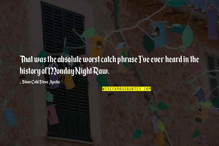 Wildfox Couture Quotes By Stone Cold Steve Austin: That was the absolute worst catch phrase I've Wildfox Couture Quotes By Stone Cold Steve Austin: That was the absolute worst catch phrase I've