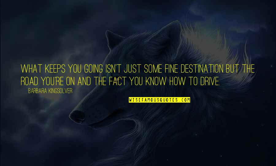 Wildhack Inc Quotes By Barbara Kingsolver: What keeps you going isn't just some fine Wildhack Inc Quotes By Barbara Kingsolver: What keeps you going isn't just some fine