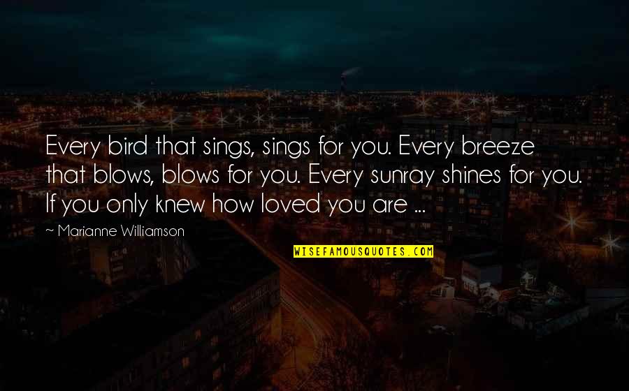 Wilding Quotes By Marianne Williamson: Every bird that sings, sings for you. Every