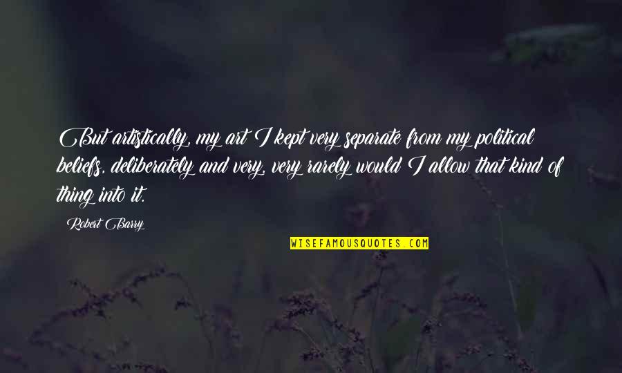 Wildings Blvd Quotes By Robert Barry: But artistically, my art I kept very separate