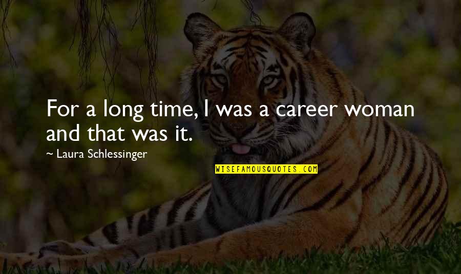 Wildings From Game Quotes By Laura Schlessinger: For a long time, I was a career Wildings From Game Quotes By Laura Schlessinger: For a long time, I was a career