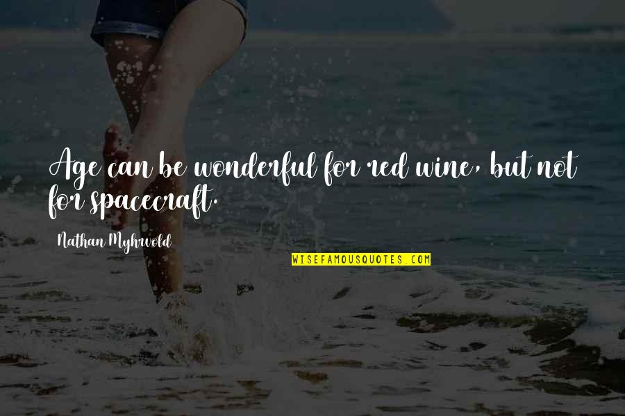 Wildlands Network Quotes By Nathan Myhrvold: Age can be wonderful for red wine, but Wildlands Network Quotes By Nathan Myhrvold: Age can be wonderful for red wine, but