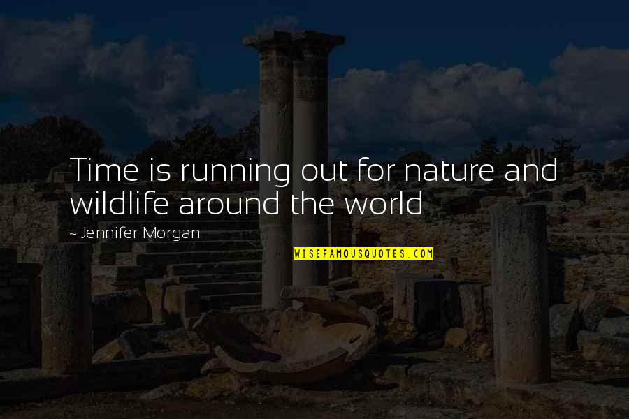 Wildlife And Nature Quotes By Jennifer Morgan: Time is running out for nature and wildlife