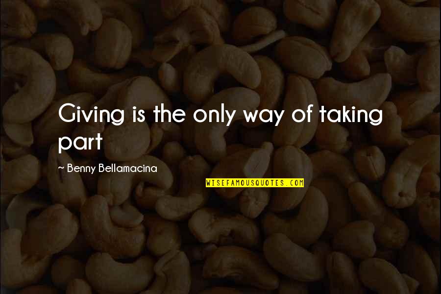 Wildlife Killing Quotes By Benny Bellamacina: Giving is the only way of taking part