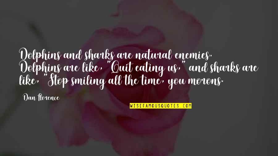 Wildlife Nature Quotes By Dan Florence: Dolphins and sharks are natural enemies. Dolphins are Wildlife Nature Quotes By Dan Florence: Dolphins and sharks are natural enemies. Dolphins are