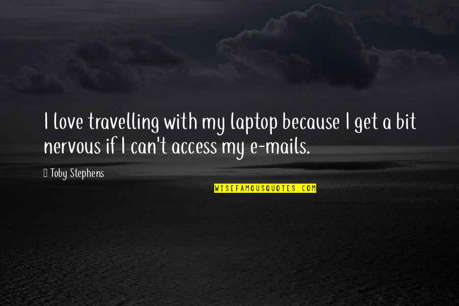 Wildlife Photography Quotes By Toby Stephens: I love travelling with my laptop because I